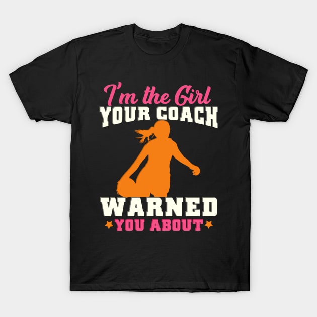 I'm The Girl Your Coach Warned You About Football T-Shirt by biNutz